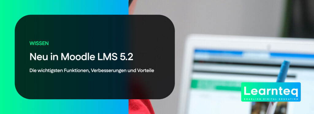 Moodle 5.2 ist da mehr Effizienz, bessere Nutzererfahrung und moderne Plattformtechnologien